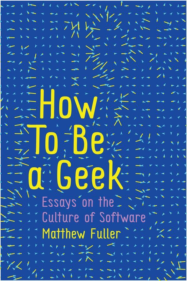 Cover: 9781509517169 | How to Be a Geek | Essays on the Culture of Software | Matthew Fuller