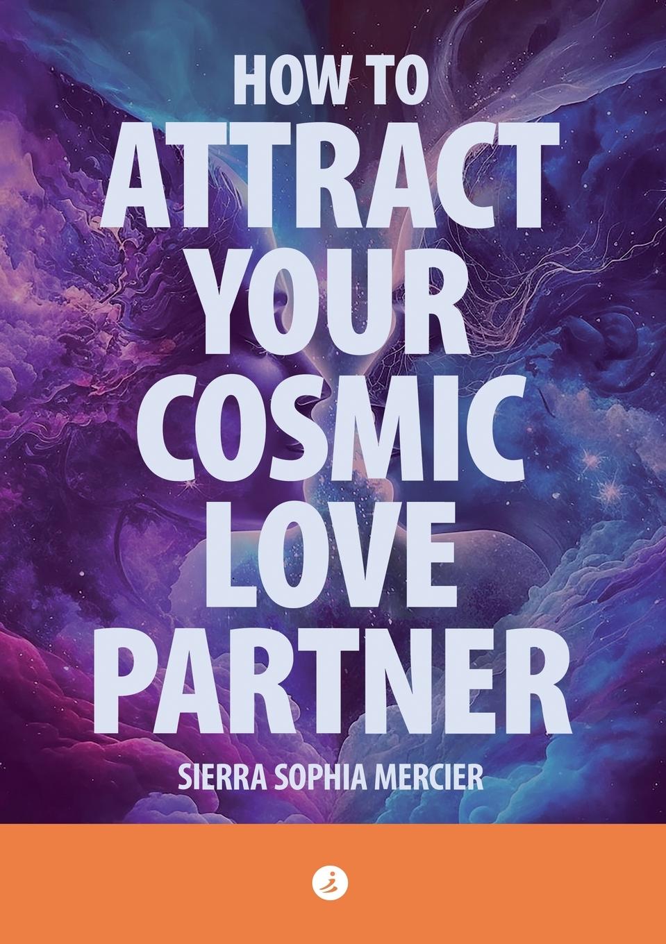 Cover: 9783964960153 | How To Attract Your Cosmic Love Partner | Sierra Sophia Mercier | Buch