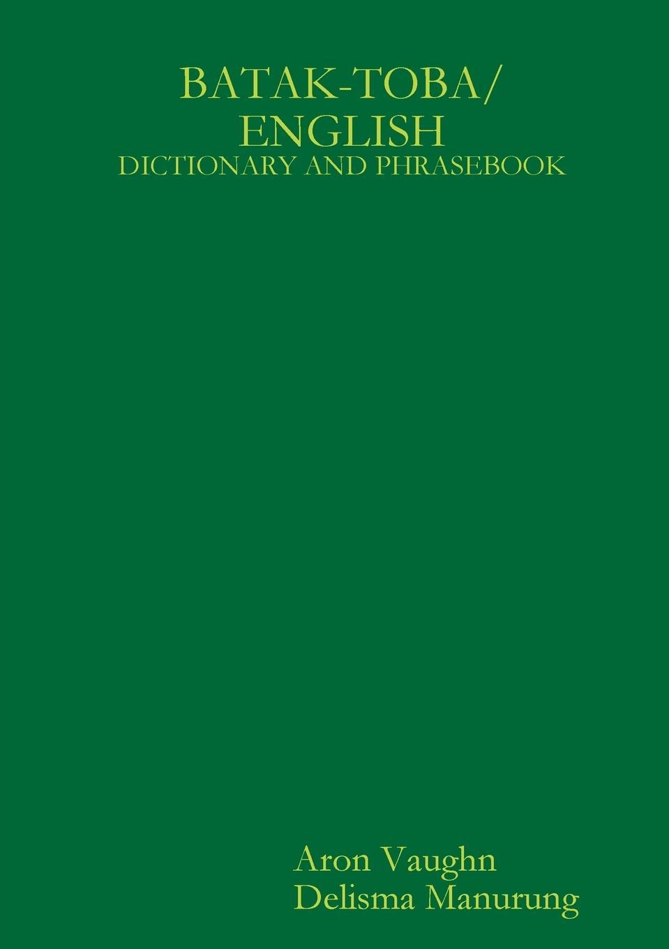 Cover: 9780557307647 | Batak Toba/English Dictionary and Phrasebook | Aron Vaughn | Buch