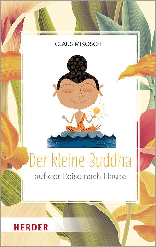Cover: 9783451033179 | Der kleine Buddha auf der Reise nach Hause | Claus Mikosch | Buch