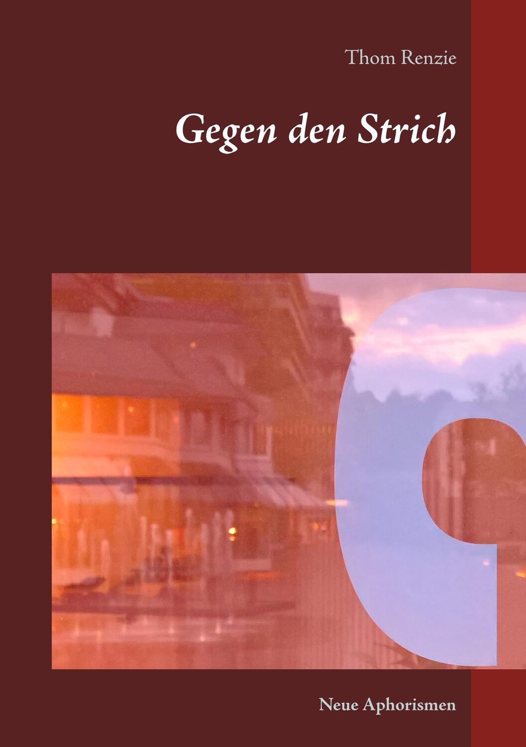 Cover: 9783748165514 | Gegen den Strich | Neue Aphorismen und Fragmente | Thom Renzie | Buch