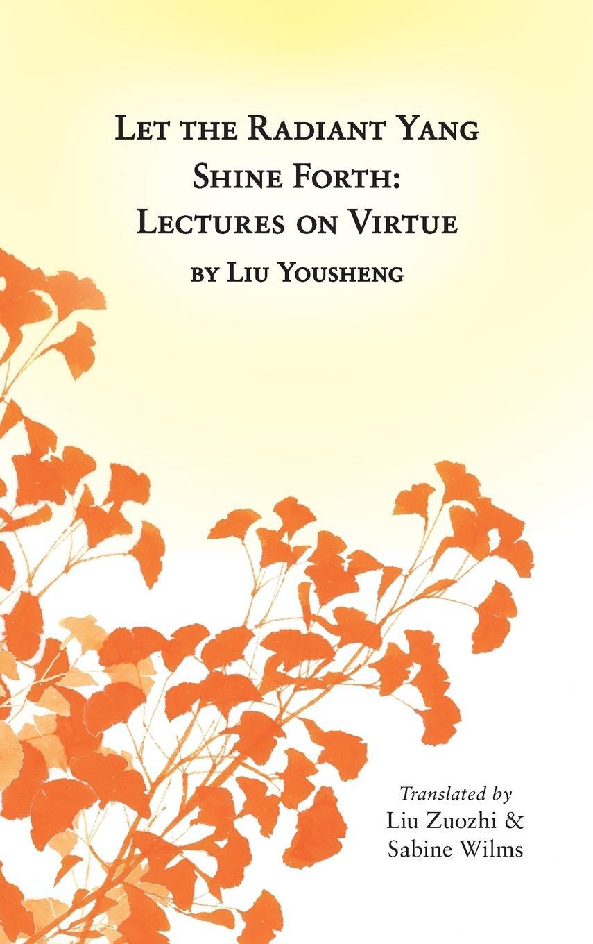 Cover: 9780991342990 | Let the Radiant Yang Shine Forth | Lectures on Virtue | Buch | 2017
