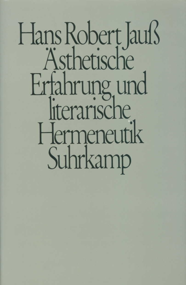 Ästhetische Erfahrung und literarische Hermeneutik - Jauß, Hans R.