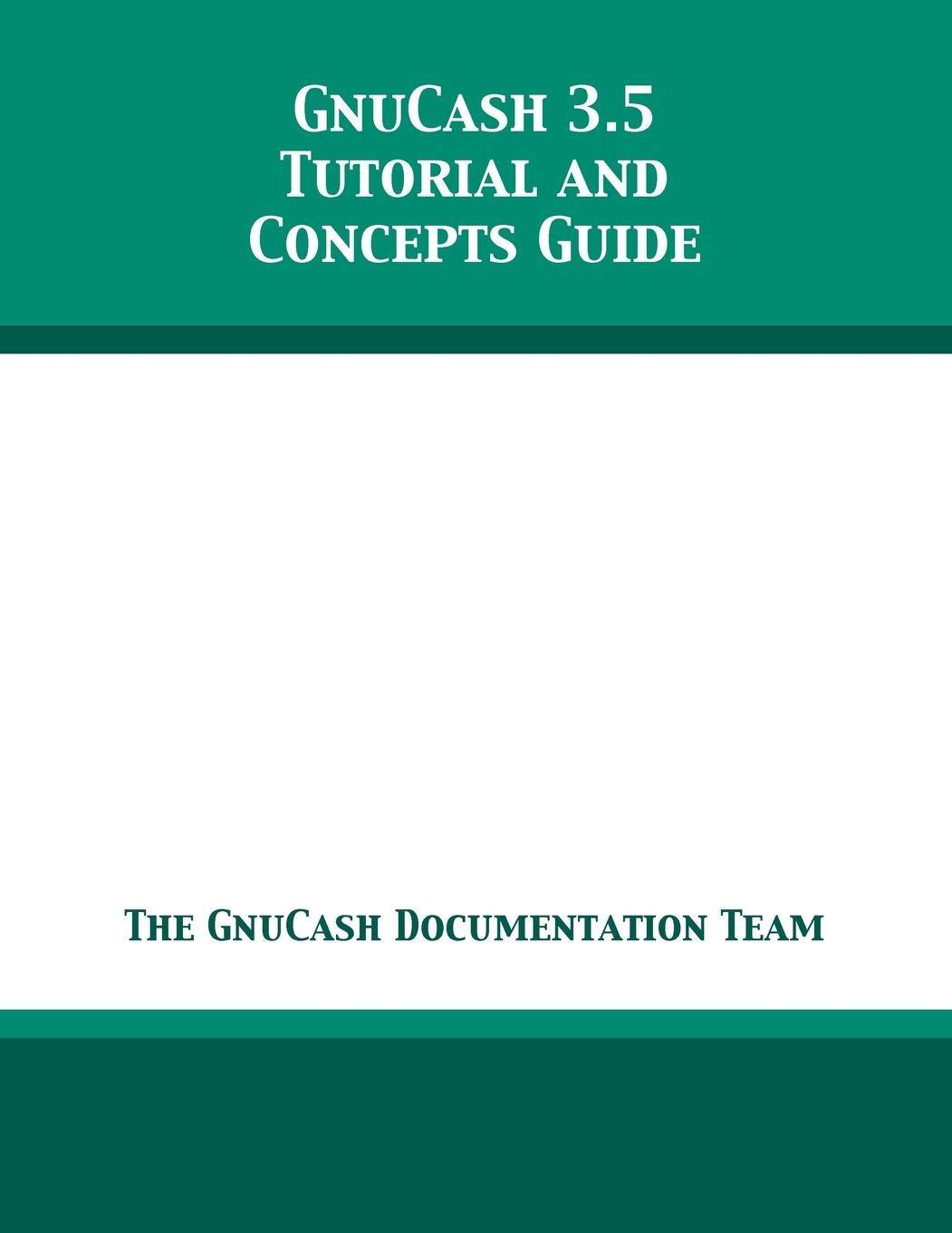Cover: 9781680922806 | GnuCash 3.5 Tutorial and Concepts Guide | Team | Taschenbuch | 2019