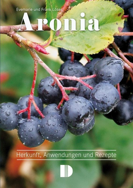 Cover: 9783944102481 | Aronia | Herkunft, Anwendungen und Rezepte | Frank Löser (u. a.)