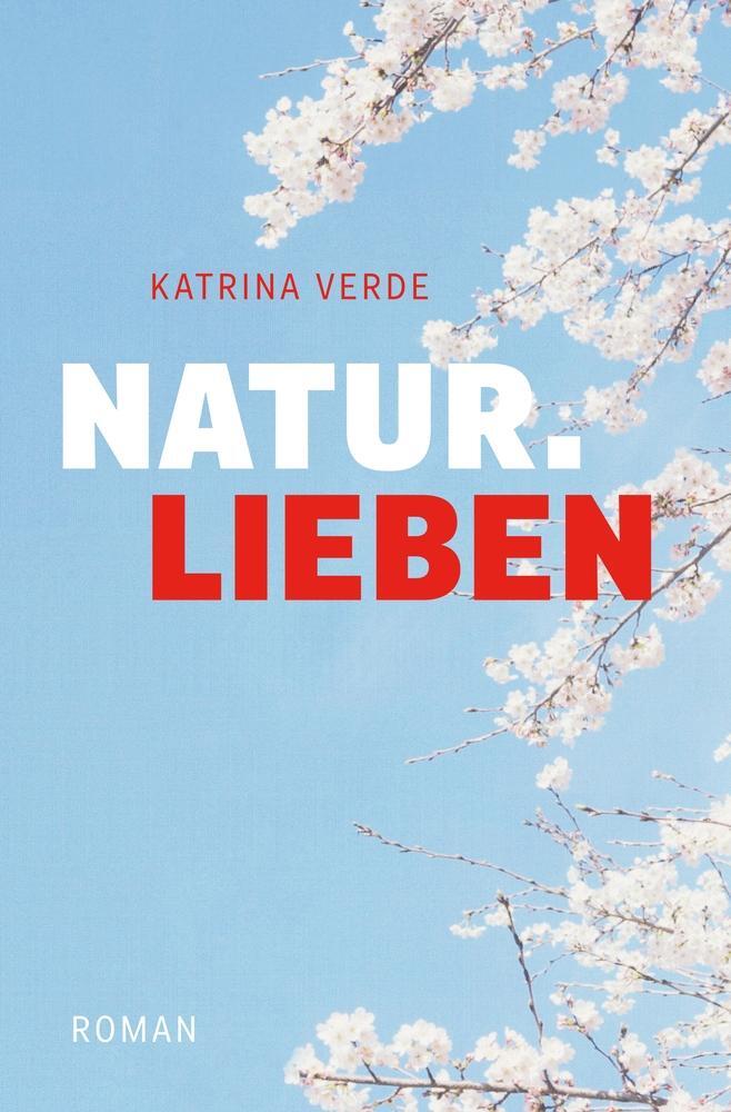 Cover: 9783759206770 | Naturlieben | Ein Liebesroman mit Frühlingsgefühlen | Katrina Verde
