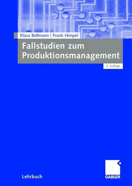 Cover: 9783834908384 | Fallstudien zum Produktionsmanagement | Frank Himpel (u. a.) | Buch