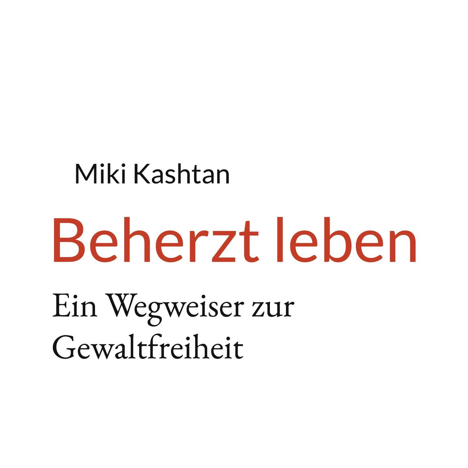 Cover: 9783754355633 | Beherzt leben | Ein Wegweiser zur Gewaltfreiheit | Miki Kashtan | Buch