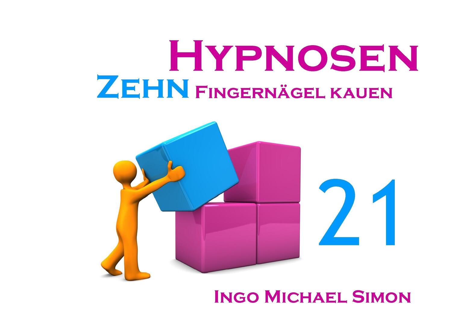 Cover: 9783734736100 | Zehn Hypnosen. Band 21 | Fingernägel kauen | Ingo Michael Simon | Buch