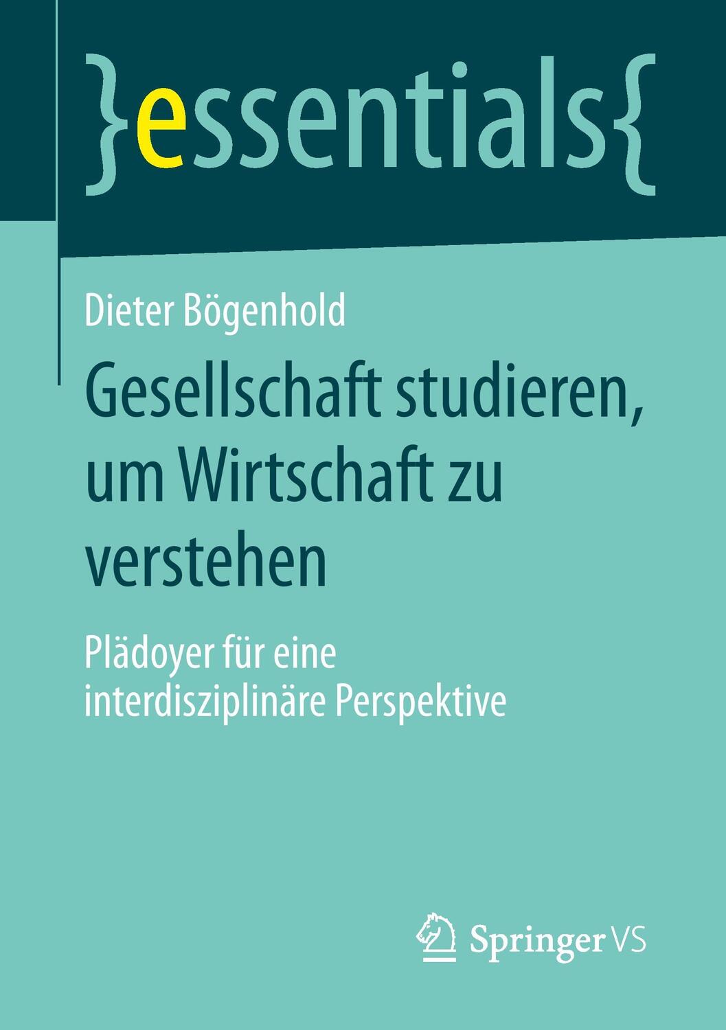 Cover: 9783658091934 | Gesellschaft studieren, um Wirtschaft zu verstehen | Dieter Bögenhold