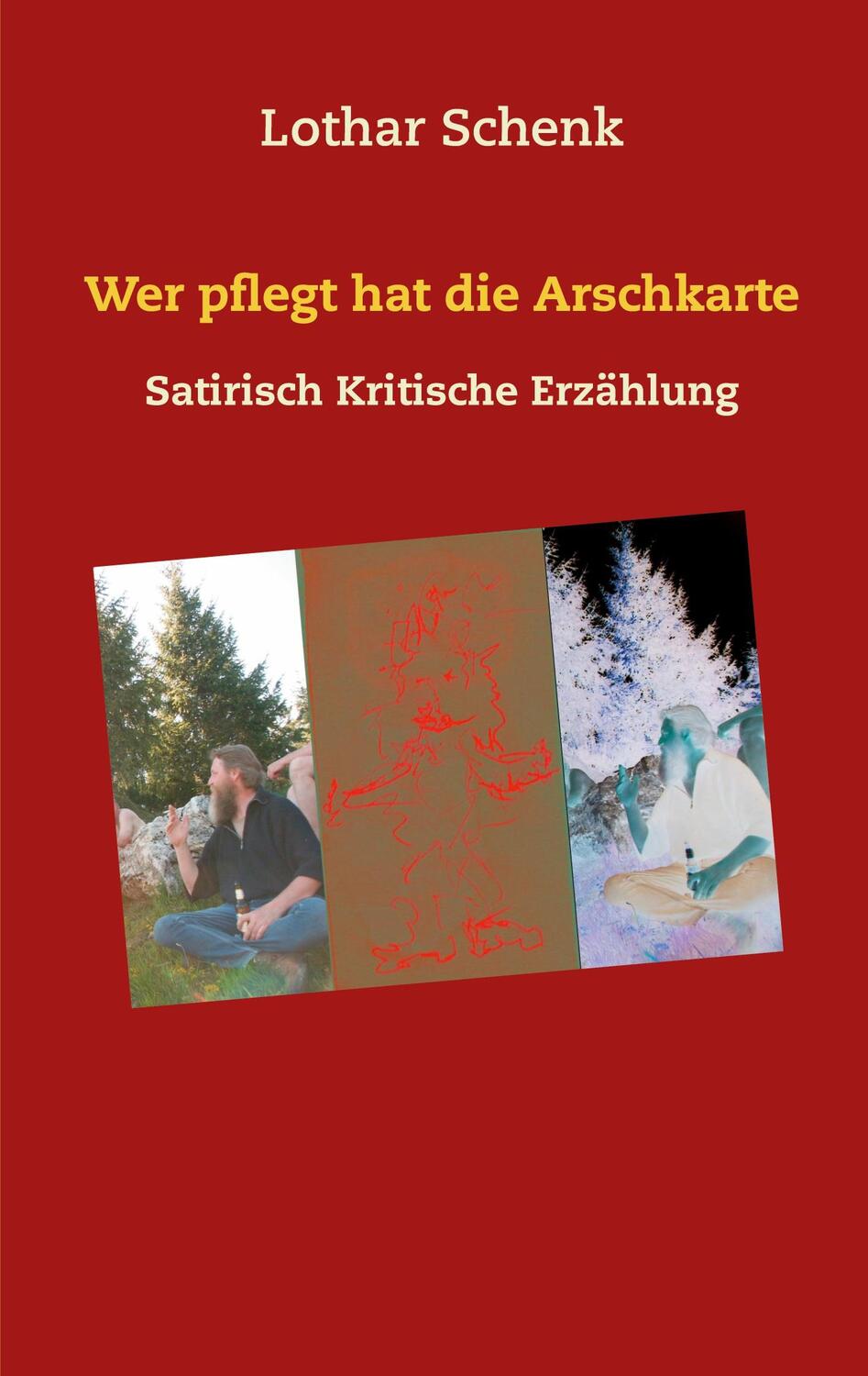 Cover: 9783753479668 | Wer pflegt hat die Arschkarte | Satirisch Kritische Erzählung | Schenk