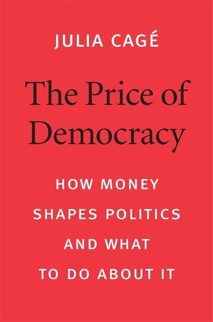 Cover: 9780674987289 | The Price of Democracy - How Money Shapes Politics and What to Do...