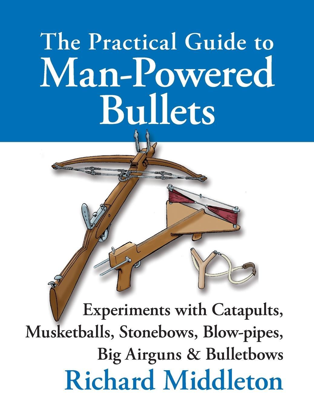 Cover: 9781873674826 | The Practical Guide to Man-powered Bullets | Richard Middleton | Buch