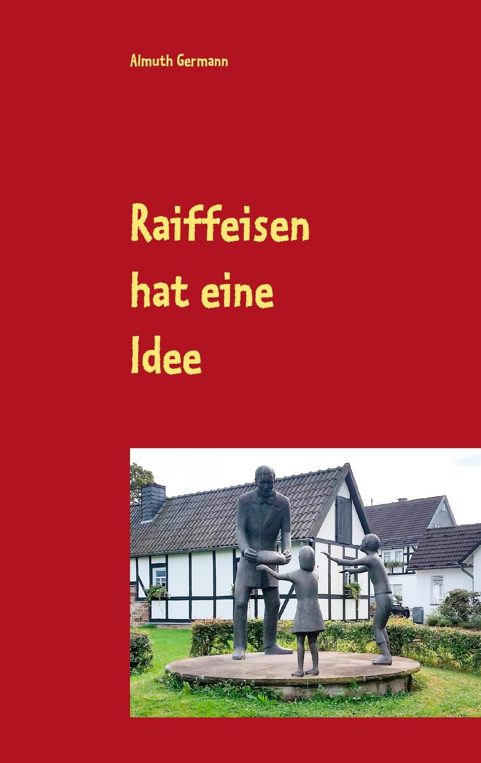 Cover: 9783741281891 | Raiffeisen hat eine Idee | Almuth Germann | Taschenbuch | Paperback