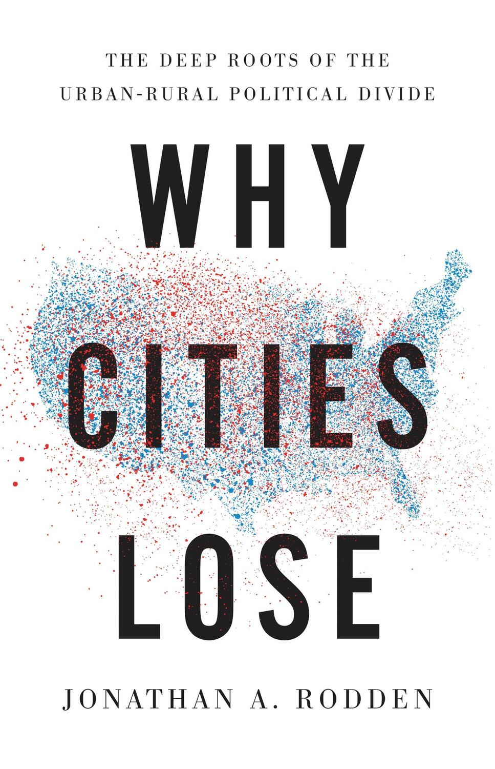 Cover: 9781541644274 | Why Cities Lose: The Deep Roots of the Urban-Rural Political Divide