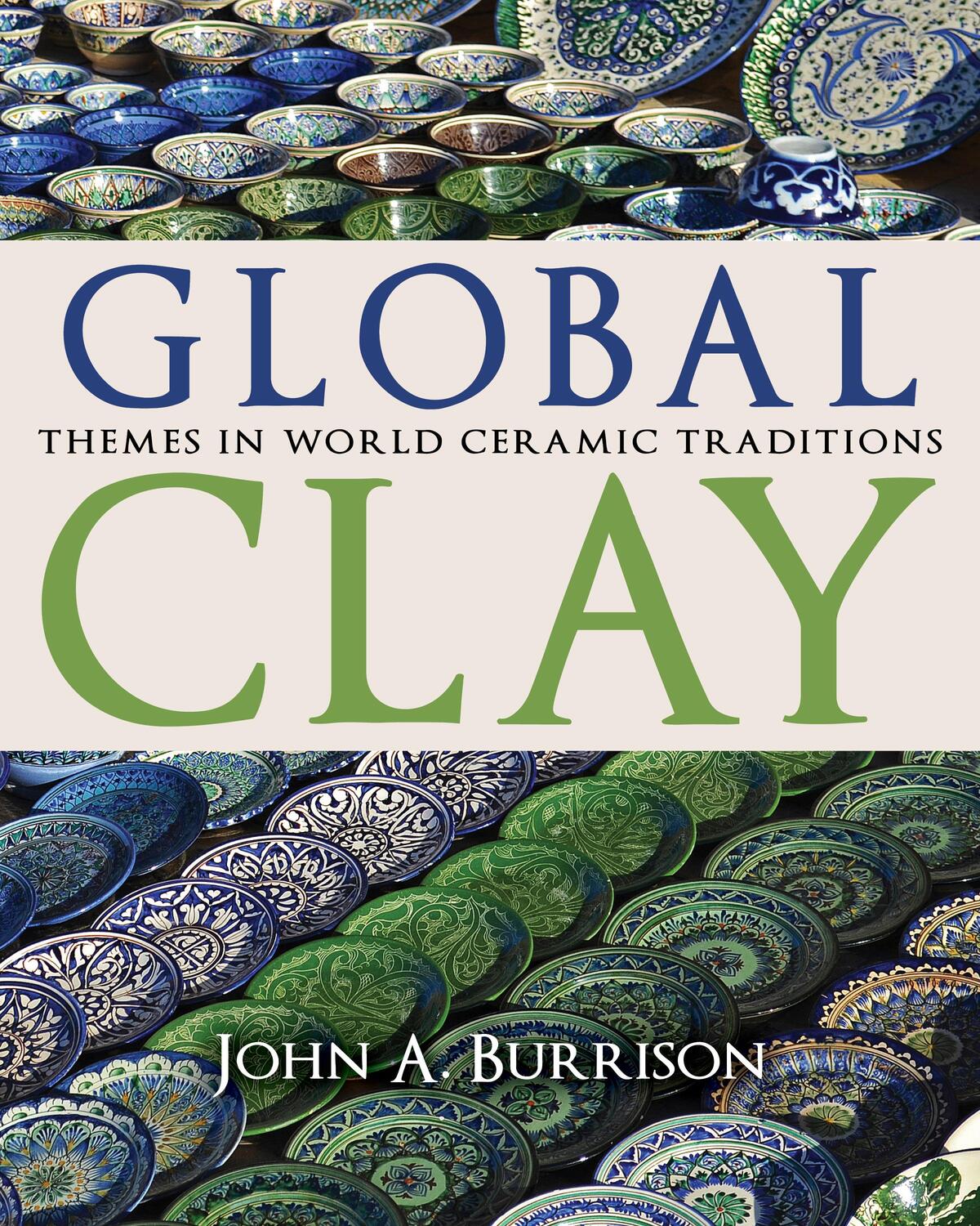 Cover: 9780253031884 | Global Clay | Themes in World Ceramic Traditions | John A Burrison