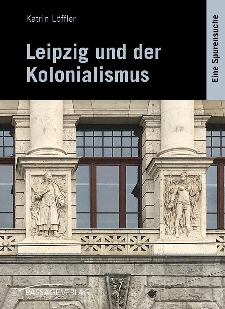 Cover: 9783954151165 | Leipzig und der Kolonialismus | Eine Spurensuche | Katrin Löffler