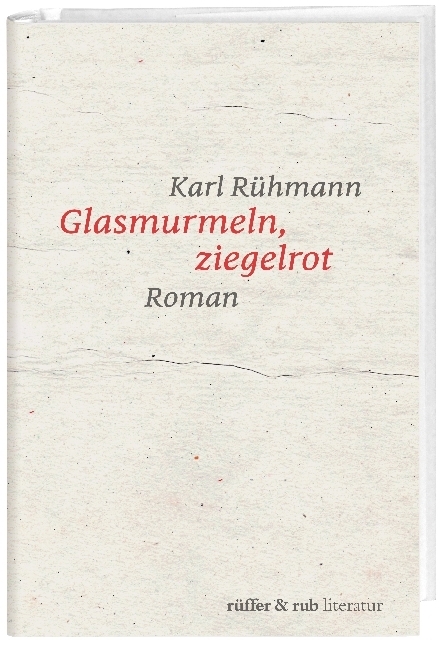 Cover: 9783906304427 | Glasmurmeln, ziegelrot | Roman | Karl Rühmann | Buch | 2018