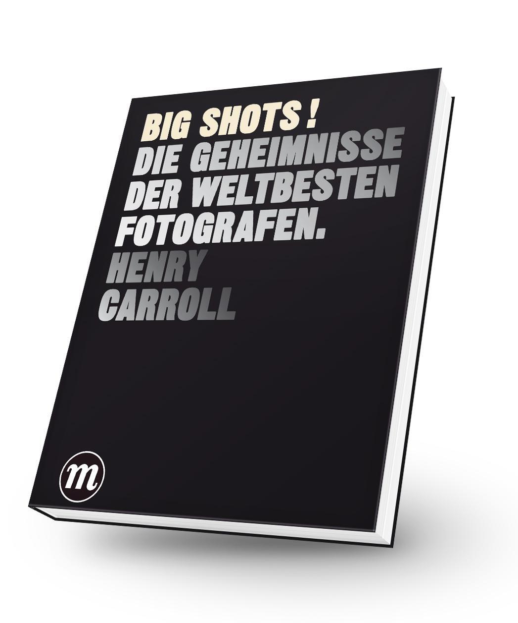 Cover: 9783038761075 | BIG SHOTS! | Die Geheimnisse der weltbesten Fotografen | Henry Carroll