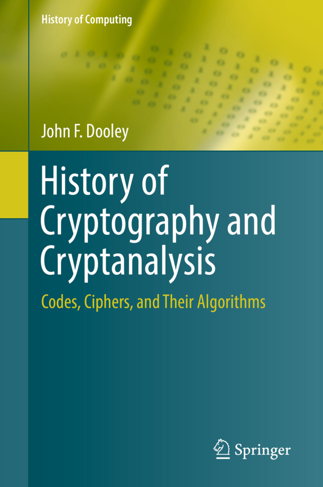 Cover: 9783319904429 | History of Cryptography and Cryptanalysis | John F. Dooley | Buch