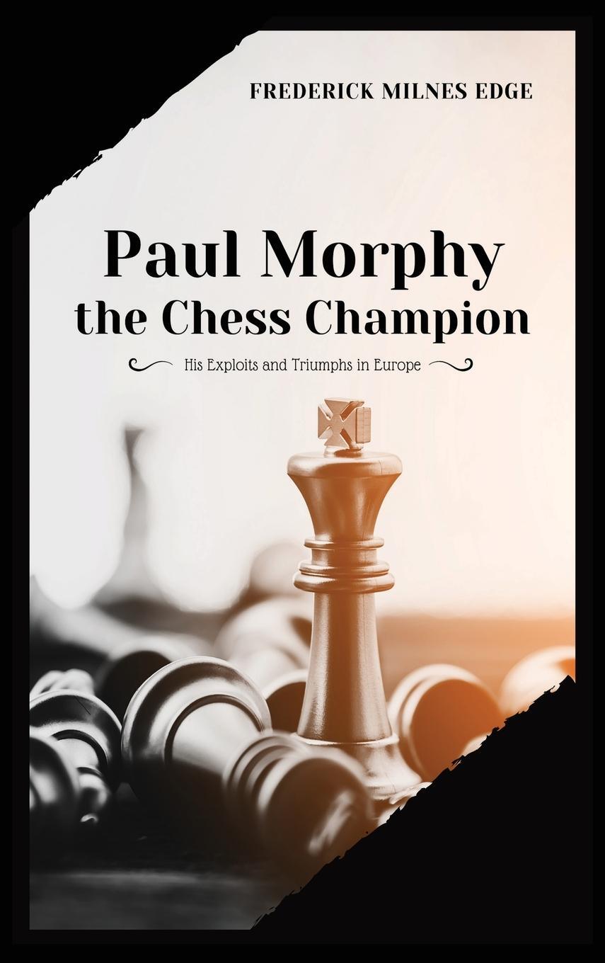 Cover: 9782357286214 | Paul Morphy, the Chess Champion | His Exploits and Triumphs in Europe