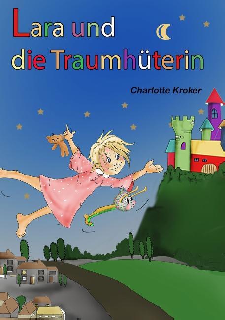 Cover: 9783748184928 | Lara und die Traumhüterin | Charlotte Kroker | Taschenbuch | Paperback