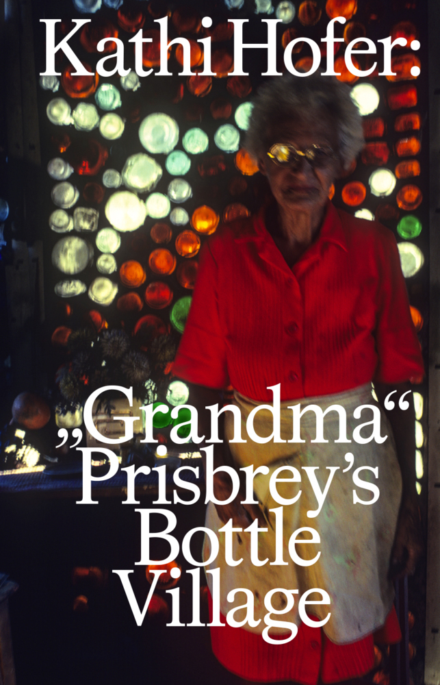 Cover: 9783959054034 | Kathi Hofer: "Grandma" Prisbrey's Bottle Village | Prisbrey (u. a.)
