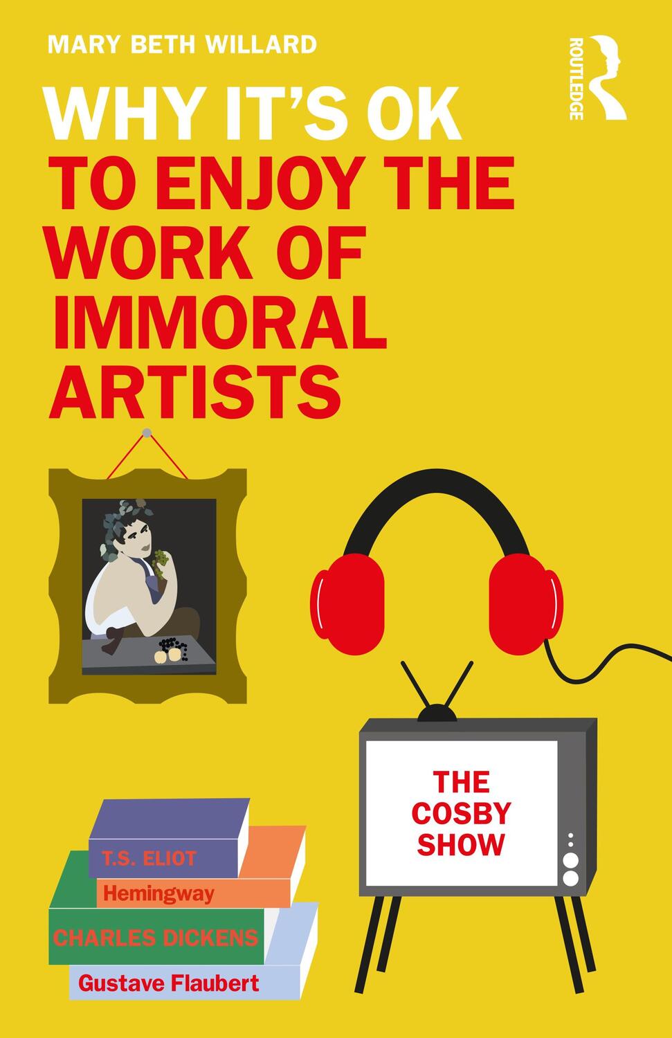 Cover: 9780367898649 | Why It's OK to Enjoy the Work of Immoral Artists | Mary Beth Willard
