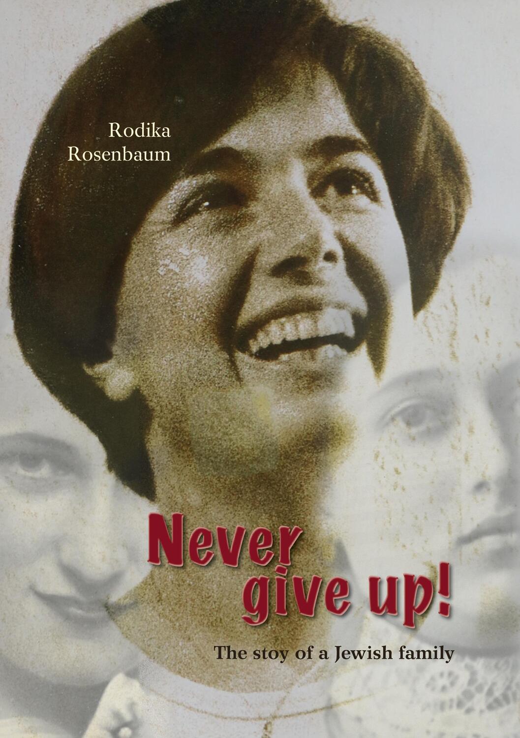 Cover: 9783757860622 | Never give up! | The stoy of a Jewish family | Rodika Rosenbaum | Buch