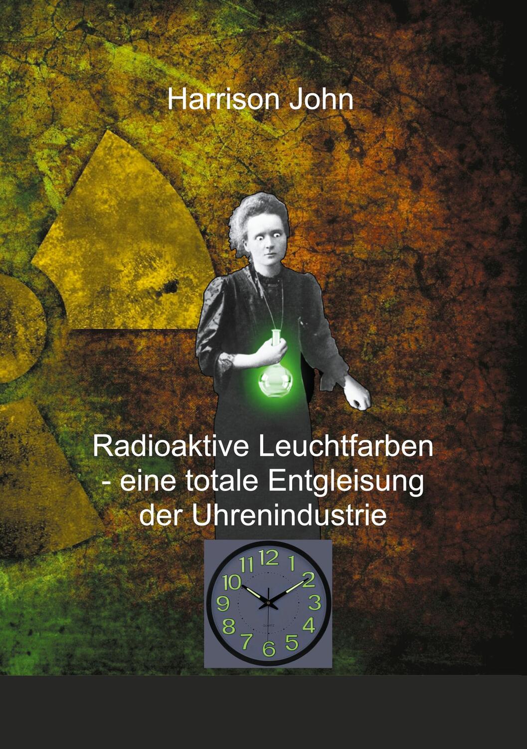 Cover: 9783754373996 | Radioaktive Leuchtfarben - eine totale Entgleisung der Uhrenindustrie