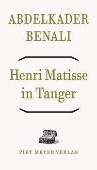 Cover: 9783905799569 | Henri Matisse in Tanger | Abdelkader Benali | Taschenbuch | 112 S.