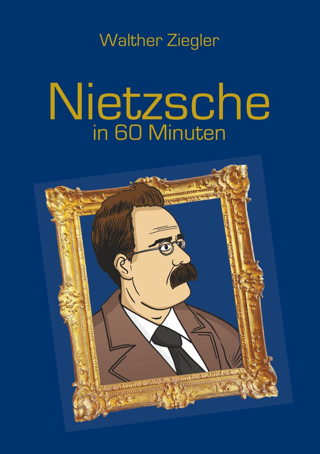 Cover: 9783744864824 | Nietzsche in 60 Minuten | Walther Ziegler | Taschenbuch | Paperback