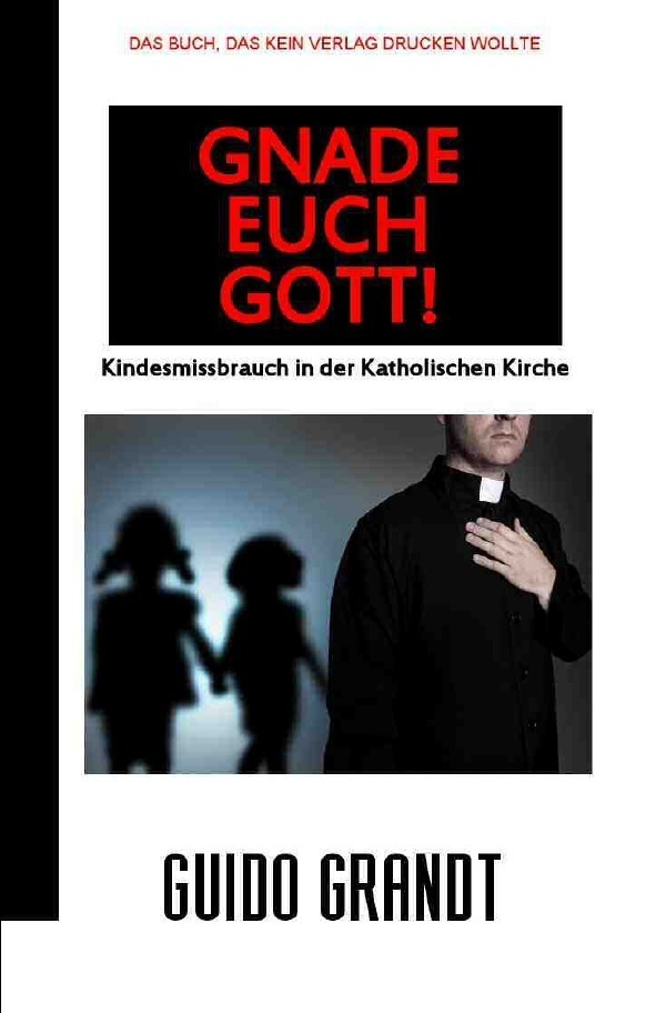 Cover: 9783748514305 | GNADE EUCH GOTT! | Kindesmissbrauch in der Katholischen Kirche | Buch