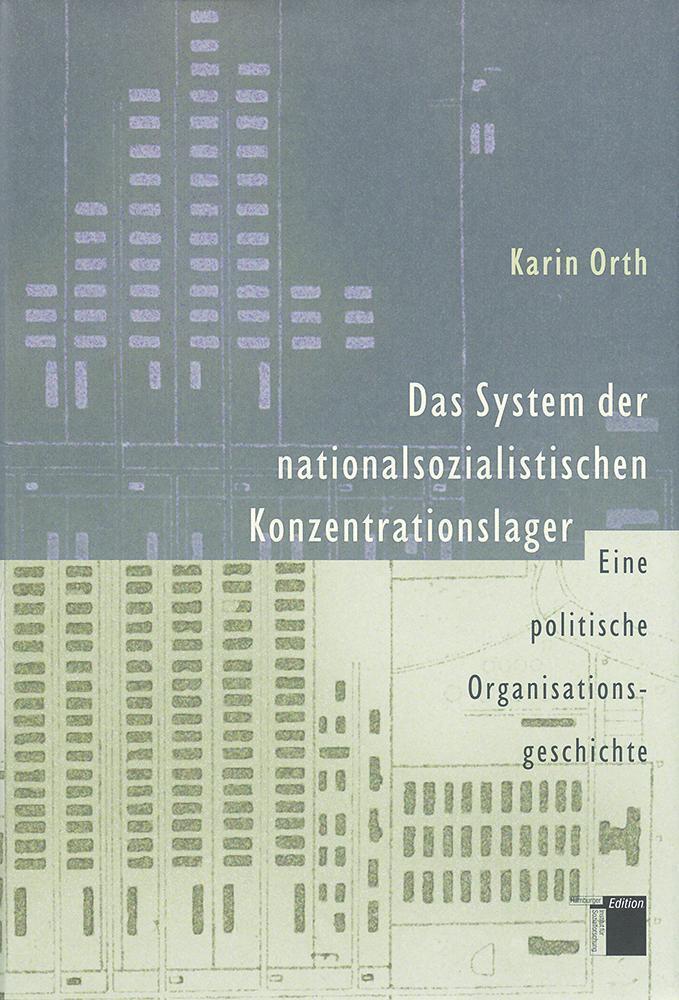 Das System der nationalsozialistischen Konzentrationslager - Orth, Karin