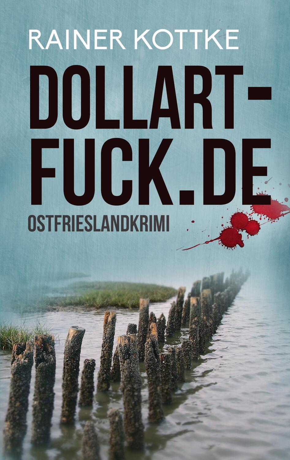 Cover: 9783741228308 | dollart-fuck.de | Ostfrieslandkrimi | Rainer Kottke | Taschenbuch