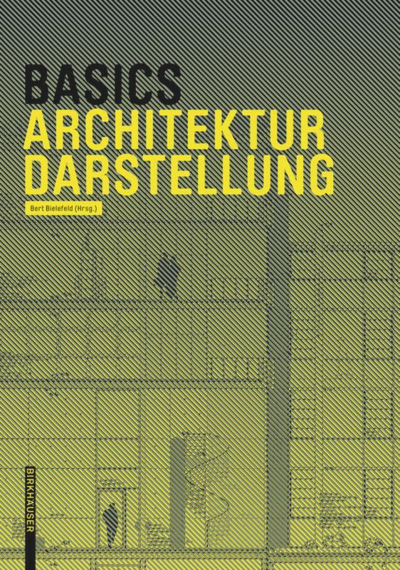 Cover: 9783038215288 | Basics Architekturdarstellung | Bert Bielefeld (u. a.) | Taschenbuch