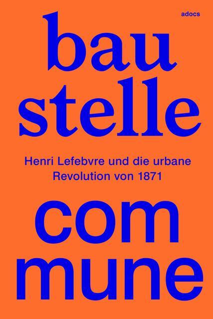 Cover: 9783943253610 | Baustelle Commune | Henri Lefebvre und die urbane Revolution von 1871