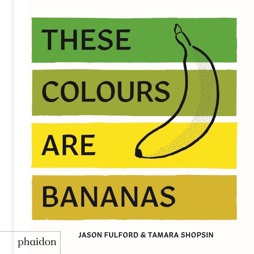 Cover: 9780714876337 | These Colours Are Bananas | Tamara Shopsin Jason Fulford | Buch | 2018