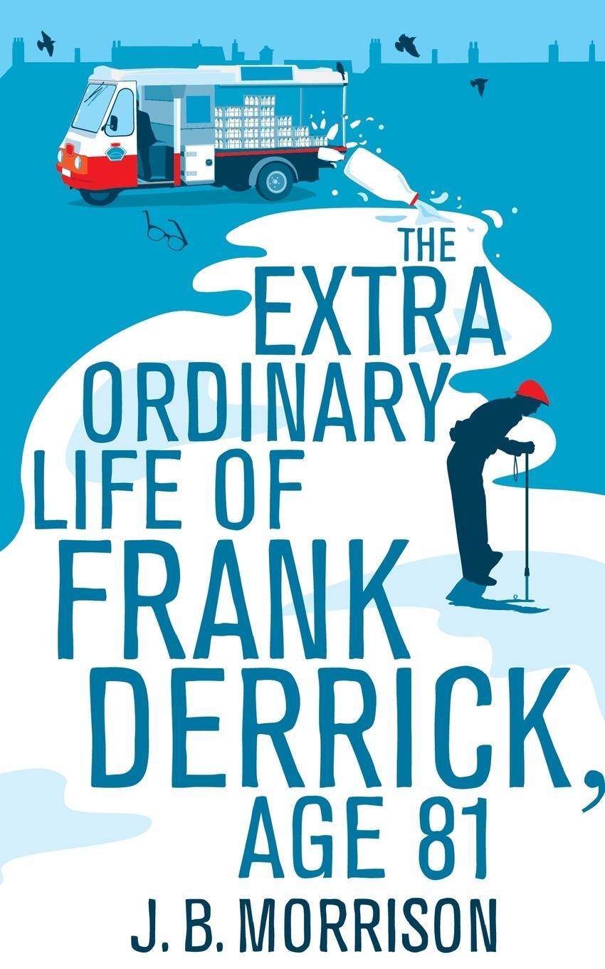 Cover: 9781447252740 | The Extra Ordinary Life of Frank Derrick, Age 81 | J. B. Morrison