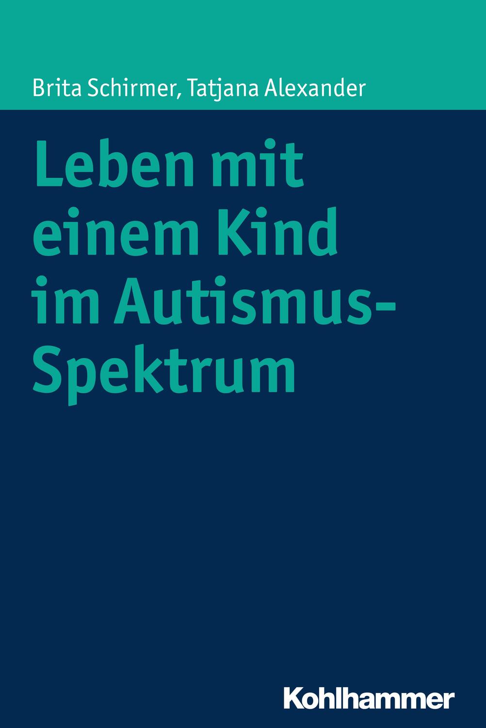 Cover: 9783170287679 | Leben mit einem Kind im Autismus-Spektrum | Brita Schirmer (u. a.)