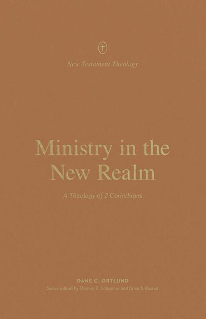 Cover: 9781433574153 | Ministry in the New Realm | A Theology of 2 Corinthians | Dane Ortlund