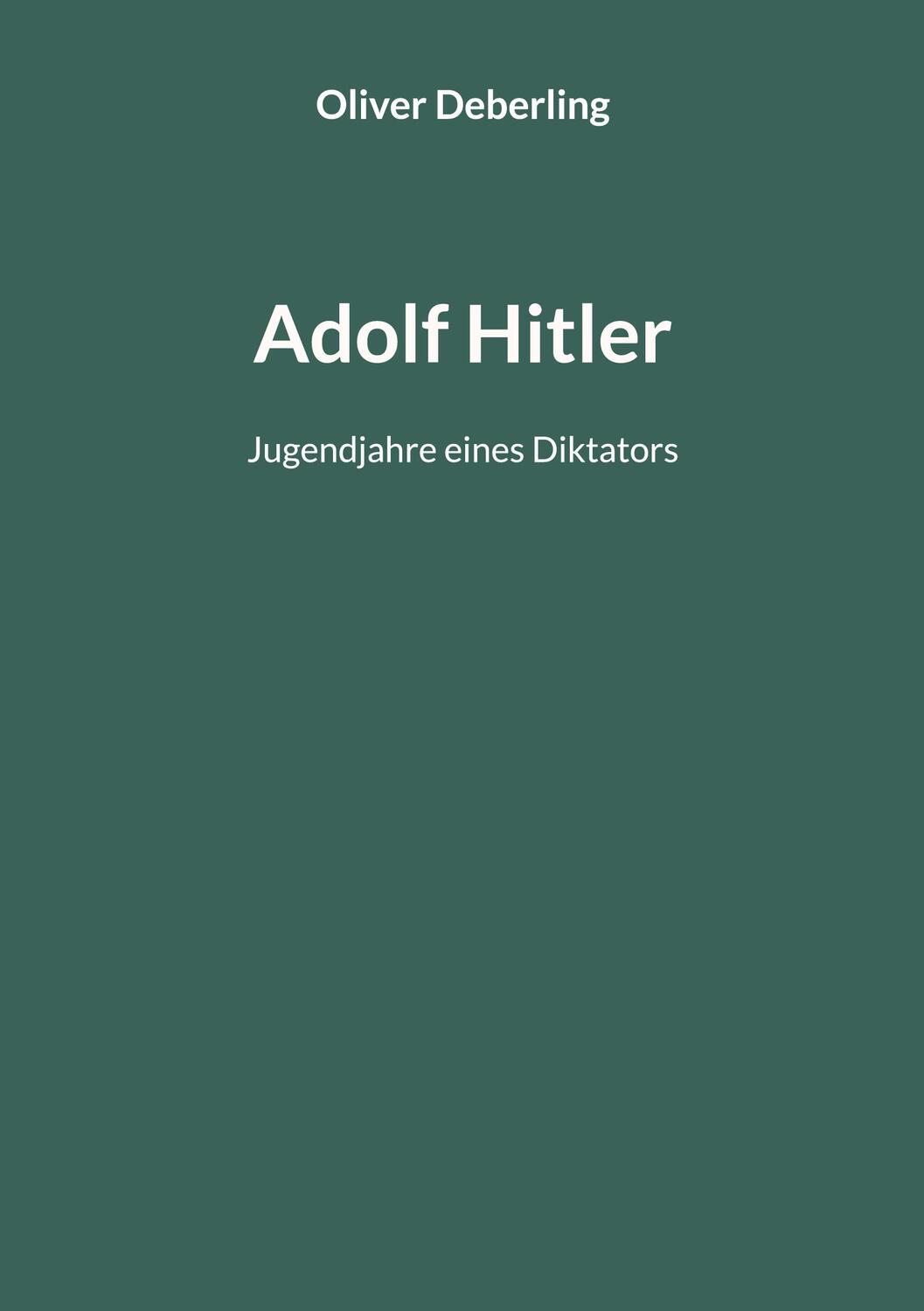 Cover: 9783758332135 | Adolf Hitler | Jugendjahre eines Diktators | Oliver Deberling | Buch