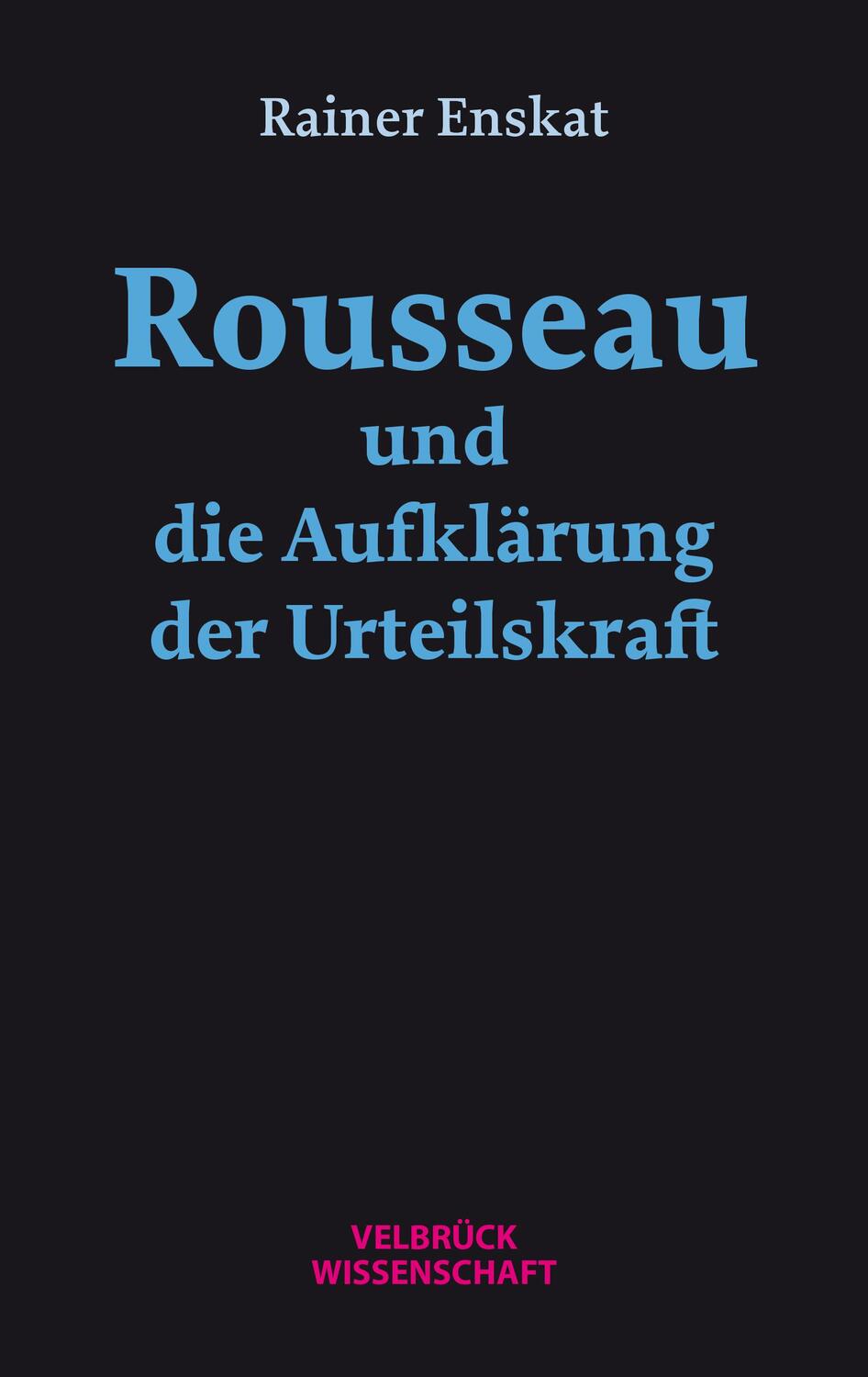 Cover: 9783958323599 | Rousseau und die Aufklärung der Urteilskraft | Rainer Enskat | Buch