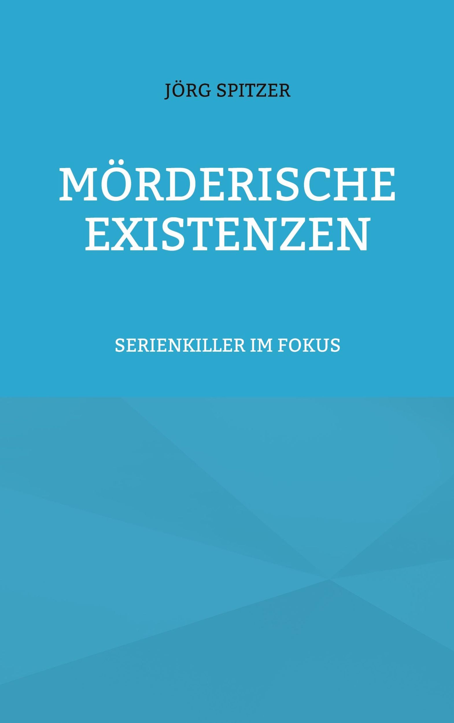 Cover: 9783757886974 | Mörderische Existenzen | Serienkiller im Fokus | Jörg Spitzer | Buch