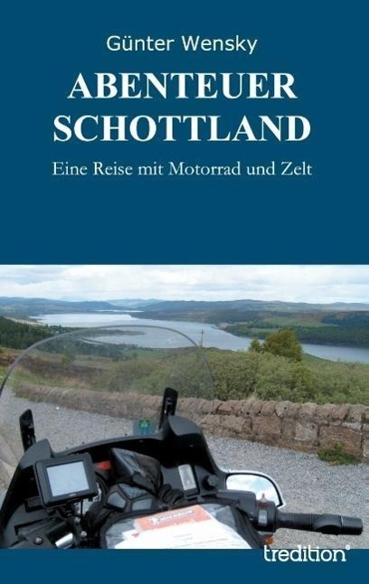 Cover: 9783849124694 | ABENTEUER SCHOTTLAND | Eine Reise mit Motorrad und Zelt | Wensky