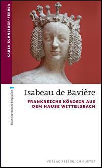 Cover: 9783791728759 | Isabeau de Bavière | Frankreichs Königin aus dem Hause Wittelsbach