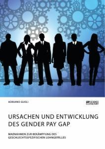 Cover: 9783964872807 | Ursachen und Entwicklung des Gender Pay Gap. Maßnahmen zur...