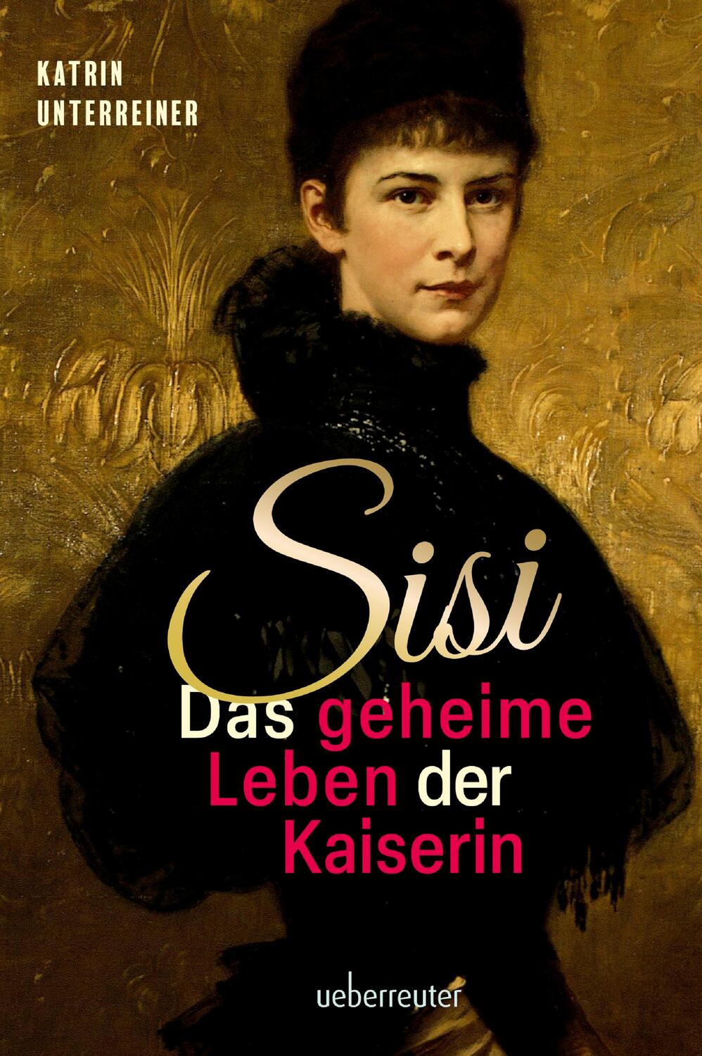 Cover: 9783800078516 | Sisi - das geheime Leben der Kaiserin | Katrin Unterreiner | Buch