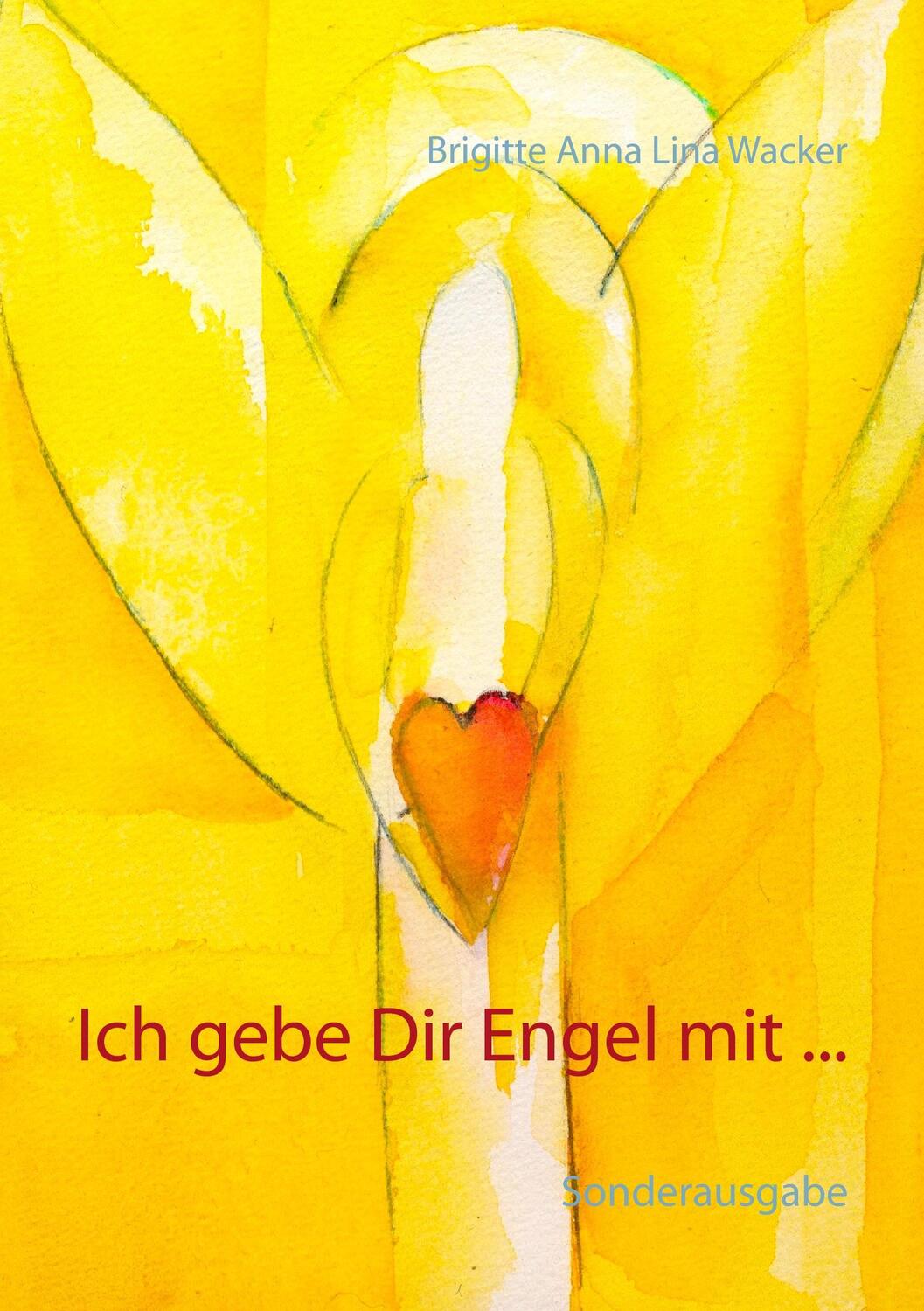 Cover: 9783734768774 | Ich gebe Dir Engel mit ... | Sonderausgabe | Brigitte Anna Lina Wacker