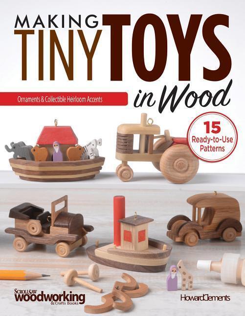 Cover: 9781565239159 | Making Tiny Toys in Wood | Ornaments & Collectible Heirloom Accents